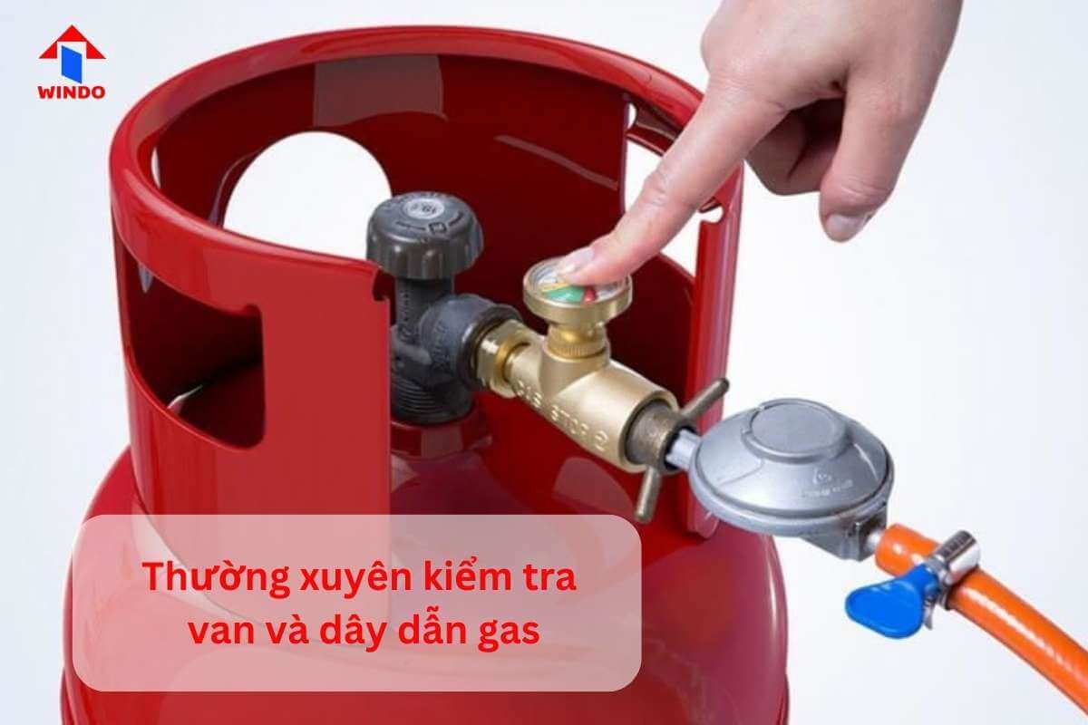 Thường xuyên kiểm tra van và dây dẫn gas